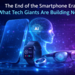The End of the Smartphone Era What Tech Giants Are Building Next